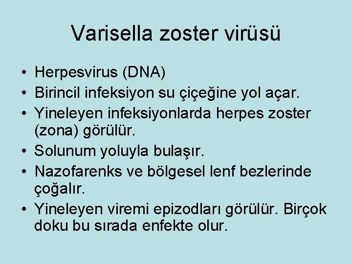 Varisella zoster virüsü • Herpesvirus (DNA) • Birincil infeksiyon su çiçeğine yol açar. •