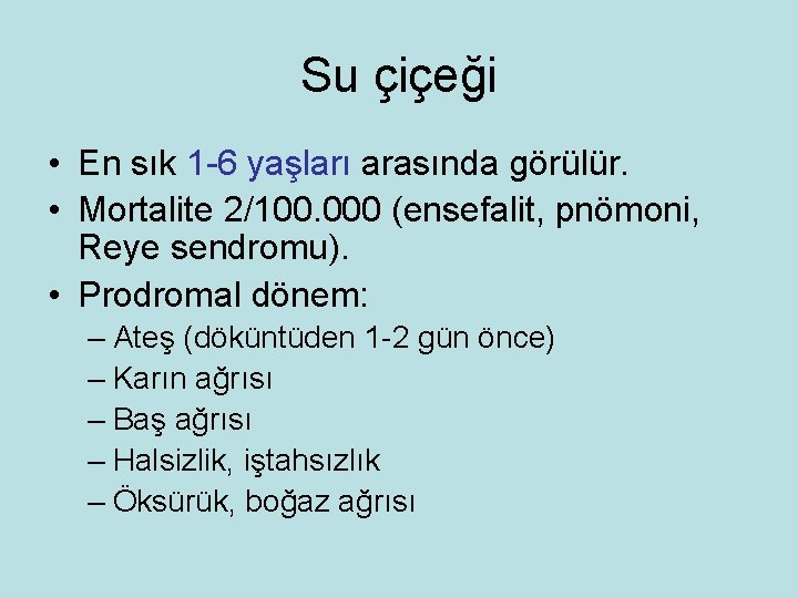 Su çiçeği • En sık 1 -6 yaşları arasında görülür. • Mortalite 2/100. 000