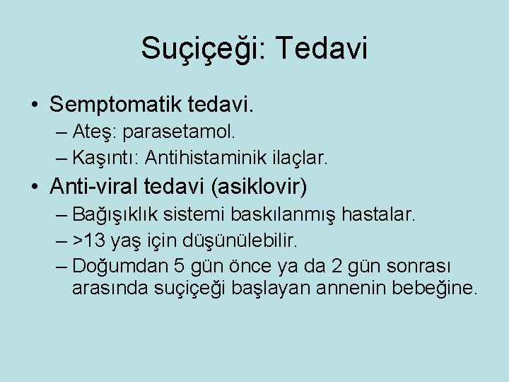 Suçiçeği: Tedavi • Semptomatik tedavi. – Ateş: parasetamol. – Kaşıntı: Antihistaminik ilaçlar. • Anti-viral