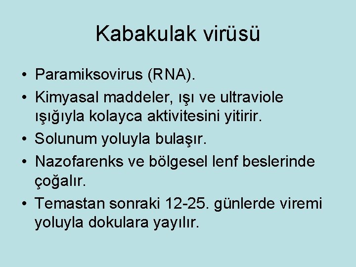 Kabakulak virüsü • Paramiksovirus (RNA). • Kimyasal maddeler, ışı ve ultraviole ışığıyla kolayca aktivitesini