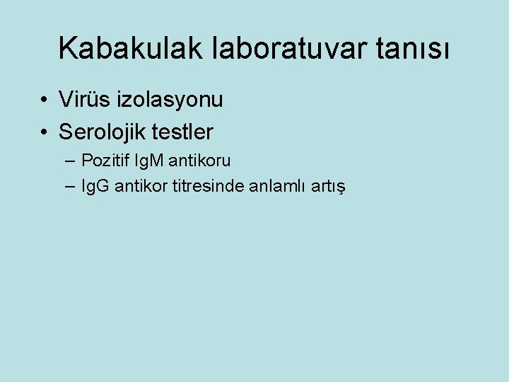 Kabakulak laboratuvar tanısı • Virüs izolasyonu • Serolojik testler – Pozitif Ig. M antikoru