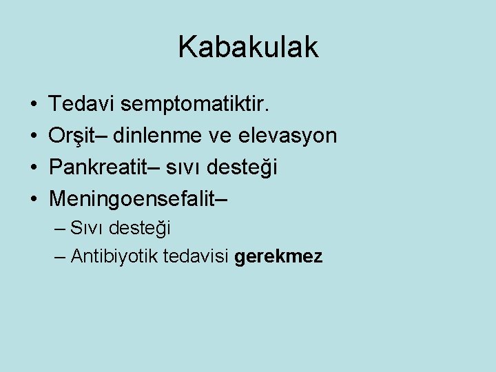 Kabakulak • • Tedavi semptomatiktir. Orşit– dinlenme ve elevasyon Pankreatit– sıvı desteği Meningoensefalit– –