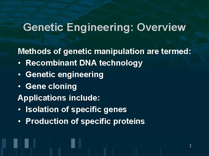 Genetic Engineering: Overview Methods of genetic manipulation are termed: • Recombinant DNA technology •