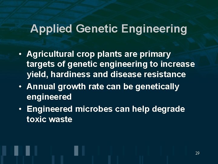 Applied Genetic Engineering • Agricultural crop plants are primary targets of genetic engineering to