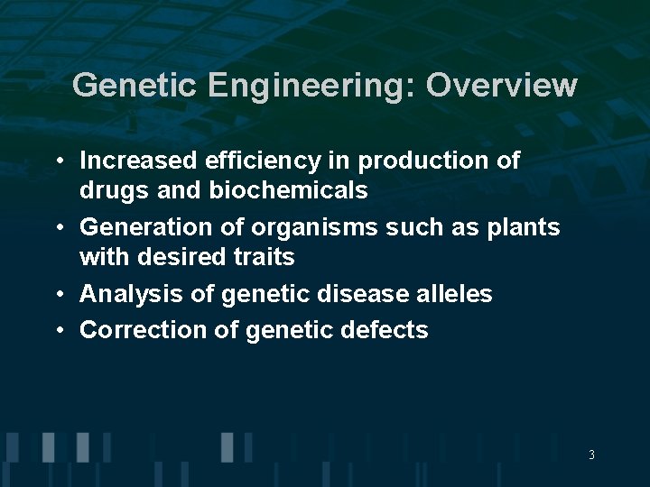 Genetic Engineering: Overview • Increased efficiency in production of drugs and biochemicals • Generation