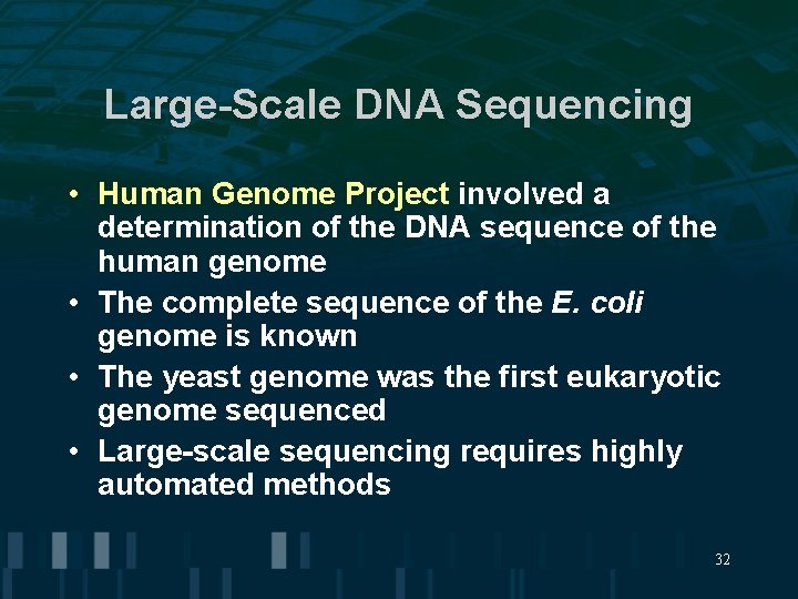 Large-Scale DNA Sequencing • Human Genome Project involved a determination of the DNA sequence