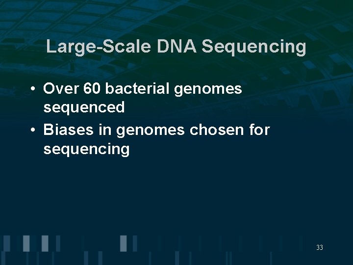 Large-Scale DNA Sequencing • Over 60 bacterial genomes sequenced • Biases in genomes chosen