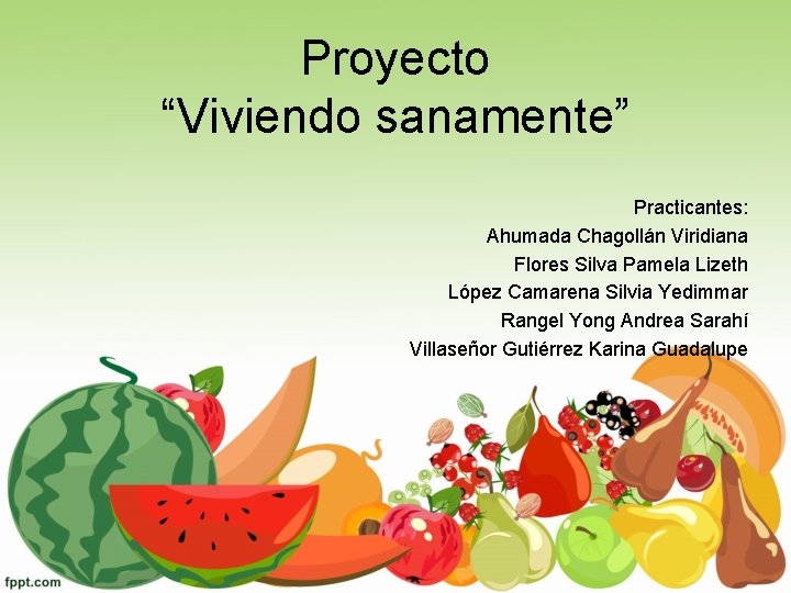 Proyecto “Viviendo sanamente” Practicantes: Ahumada Chagollán Viridiana Flores Silva Pamela Lizeth López Camarena Silvia