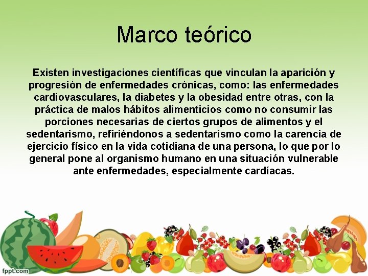 Marco teórico Existen investigaciones científicas que vinculan la aparición y progresión de enfermedades crónicas,