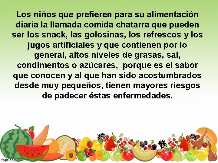 Los niños que prefieren para su alimentación diaria la llamada comida chatarra que pueden