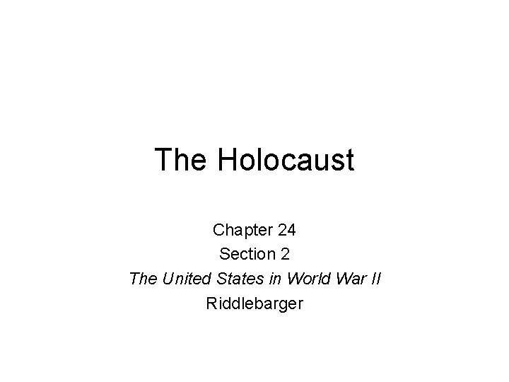 The Holocaust Chapter 24 Section 2 The United States in World War II Riddlebarger