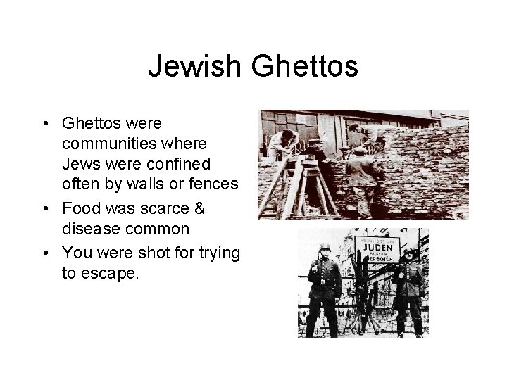 Jewish Ghettos • Ghettos were communities where Jews were confined often by walls or