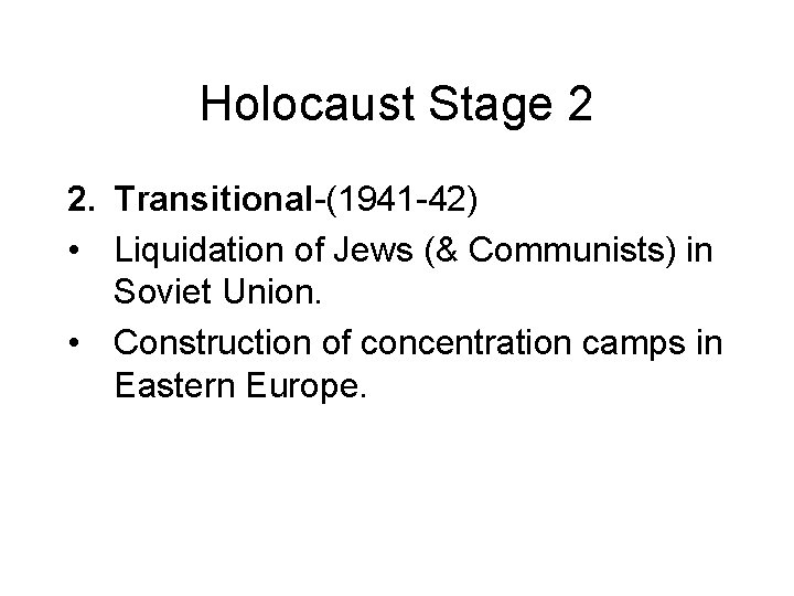 Holocaust Stage 2 2. Transitional-(1941 -42) • Liquidation of Jews (& Communists) in Soviet