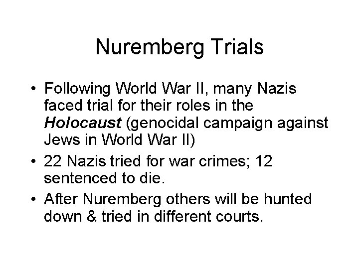Nuremberg Trials • Following World War II, many Nazis faced trial for their roles