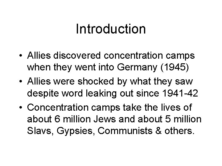 Introduction • Allies discovered concentration camps when they went into Germany (1945) • Allies