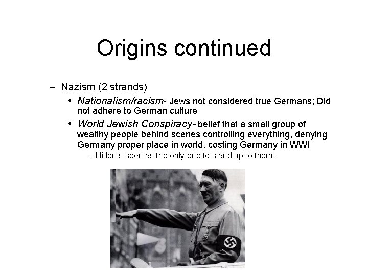 Origins continued – Nazism (2 strands) • Nationalism/racism- Jews not considered true Germans; Did