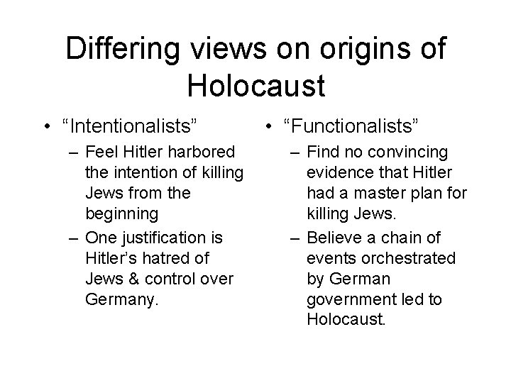 Differing views on origins of Holocaust • “Intentionalists” – Feel Hitler harbored the intention