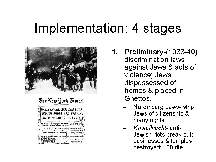 Implementation: 4 stages 1. Preliminary-(1933 -40) discrimination laws against Jews & acts of violence;