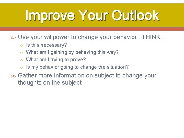 Improve Your Outlook Use your willpower to change your behavior. . . THINK… o