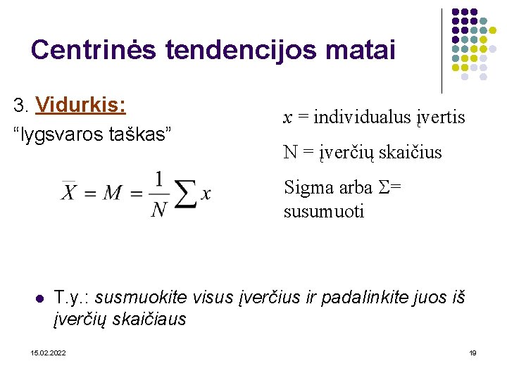 Centrinės tendencijos matai 3. Vidurkis: “lygsvaros taškas” x = individualus įvertis N = įverčių