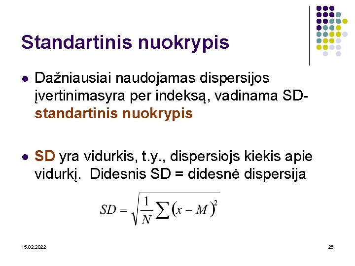 Standartinis nuokrypis l Dažniausiai naudojamas dispersijos įvertinimasyra per indeksą, vadinama SDstandartinis nuokrypis l SD