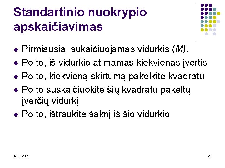 Standartinio nuokrypio apskaičiavimas l l l Pirmiausia, sukaičiuojamas vidurkis (M). Po to, iš vidurkio