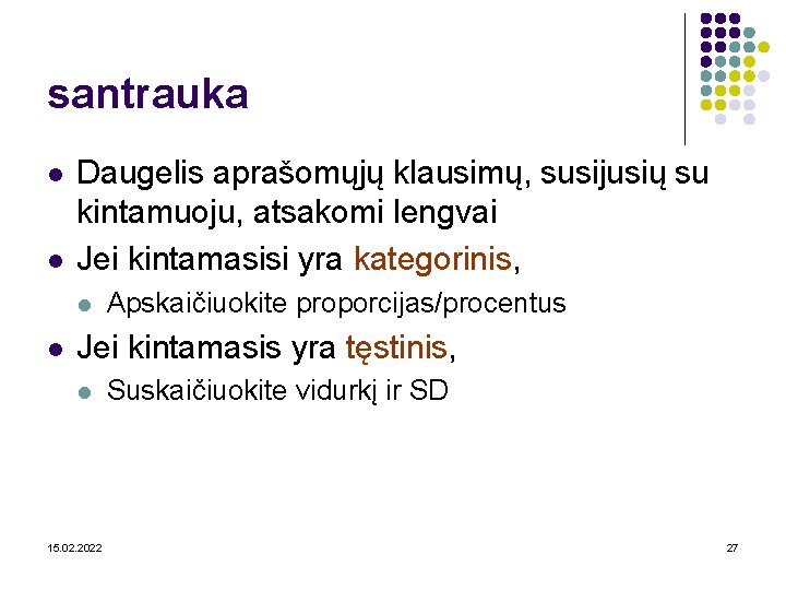 santrauka l l Daugelis aprašomųjų klausimų, susijusių su kintamuoju, atsakomi lengvai Jei kintamasisi yra