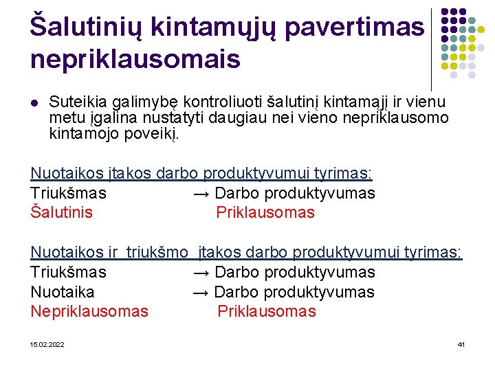 Šalutinių kintamųjų pavertimas nepriklausomais l Suteikia galimybę kontroliuoti šalutinį kintamąjį ir vienu metu įgalina