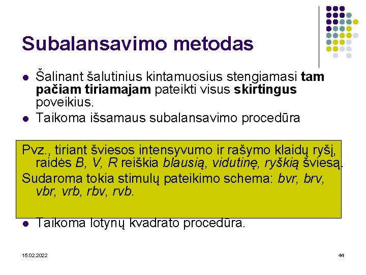 Subalansavimo metodas l l Šalinant šalutinius kintamuosius stengiamasi tam pačiam tiriamajam pateikti visus skirtingus