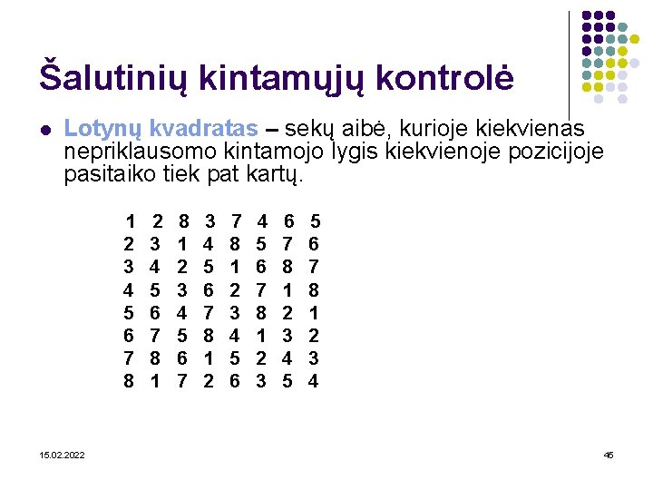 Šalutinių kintamųjų kontrolė l Lotynų kvadratas – sekų aibė, kurioje kiekvienas nepriklausomo kintamojo lygis