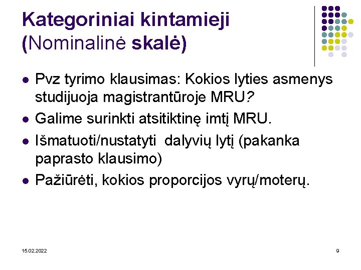 Kategoriniai kintamieji (Nominalinė skalė) l l Pvz tyrimo klausimas: Kokios lyties asmenys studijuoja magistrantūroje