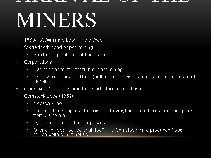 ARRIVAL OF THE MINERS • 1860 -1890=mining boom in the West • Started with