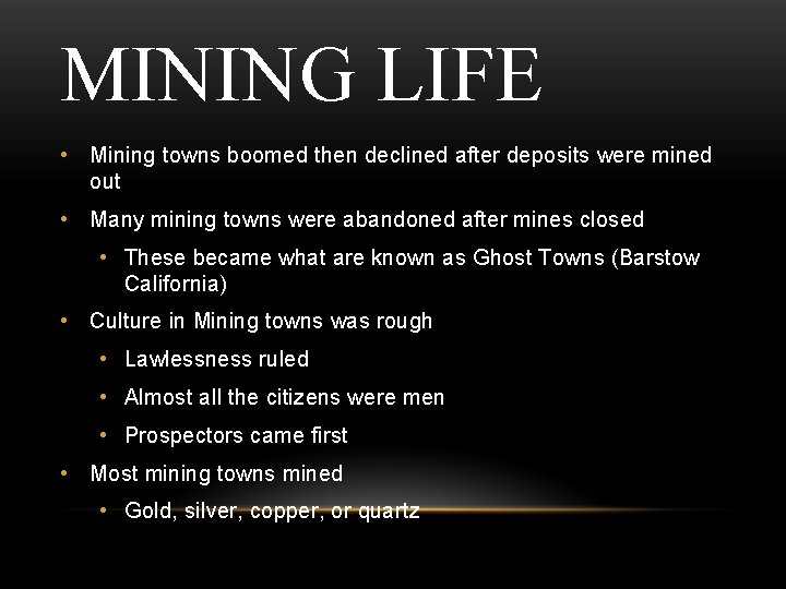 MINING LIFE • Mining towns boomed then declined after deposits were mined out •