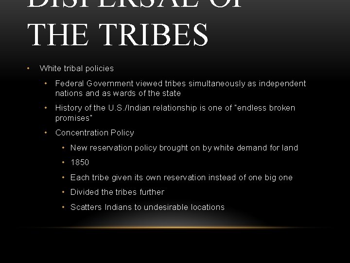 DISPERSAL OF THE TRIBES • White tribal policies • Federal Government viewed tribes simultaneously