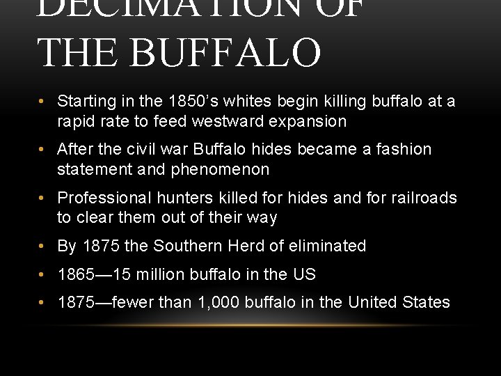 DECIMATION OF THE BUFFALO • Starting in the 1850’s whites begin killing buffalo at