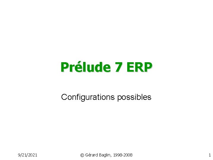 Prélude 7 ERP Configurations possibles 9/21/2021 © Gérard Baglin, 1998 -2008 1 