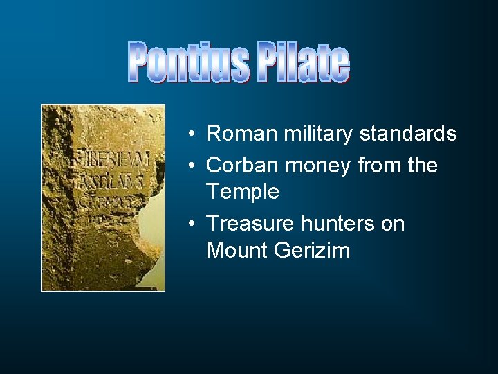  • Roman military standards • Corban money from the Temple • Treasure hunters