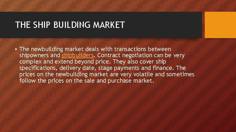 THE SHIP BUILDING MARKET • The newbuilding market deals with transactions between shipowners and