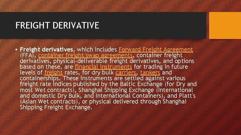 FREIGHT DERIVATIVE • Freight derivatives, which includes Forward Freight Agreement (FFA), container freight swap