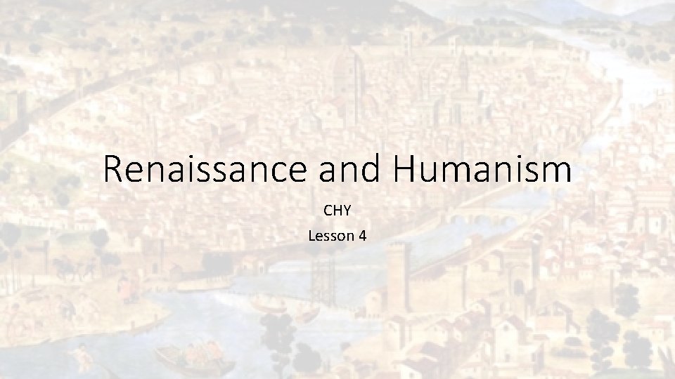 Renaissance and Humanism CHY Lesson 4 