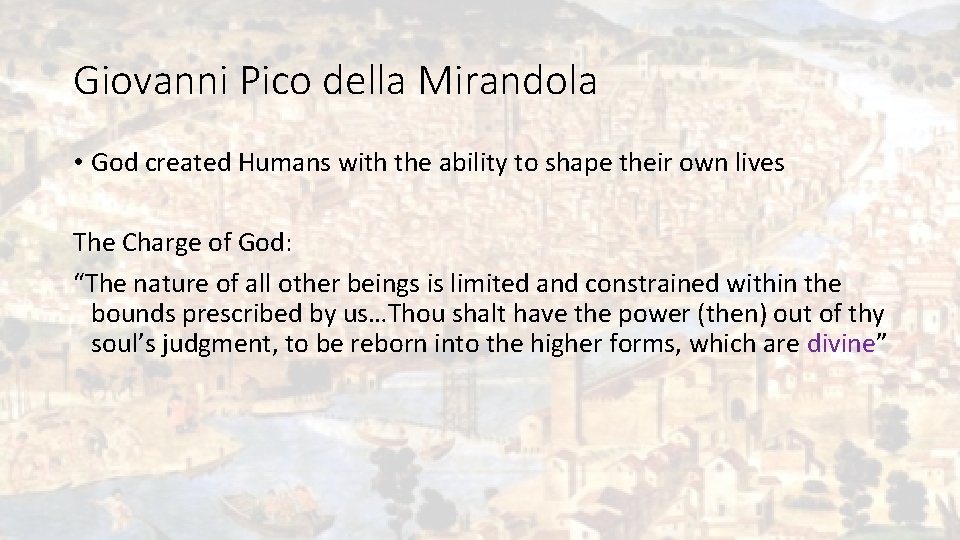 Giovanni Pico della Mirandola • God created Humans with the ability to shape their