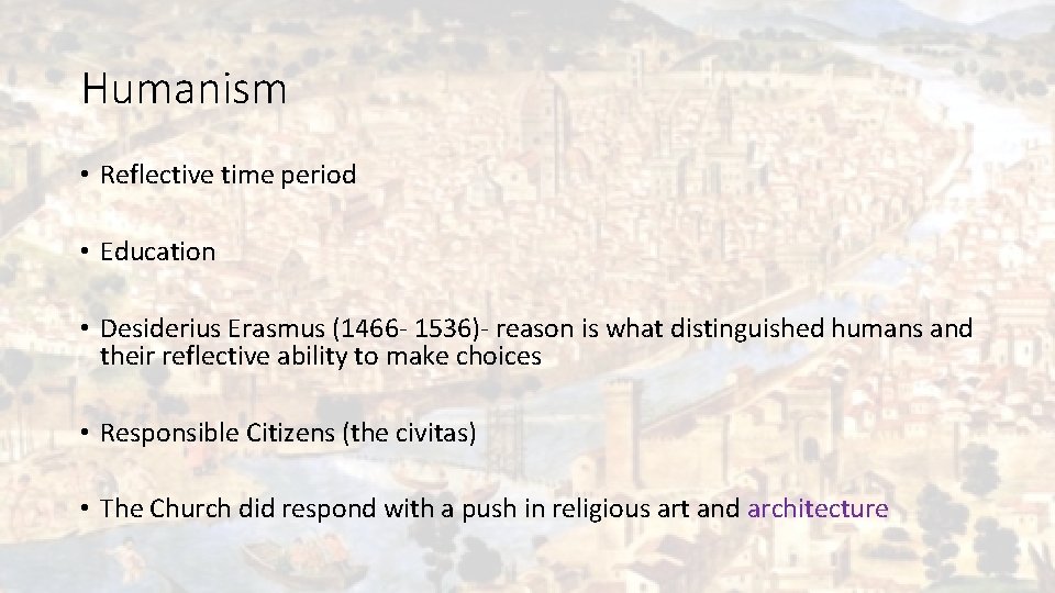 Humanism • Reflective time period • Education • Desiderius Erasmus (1466 - 1536)- reason