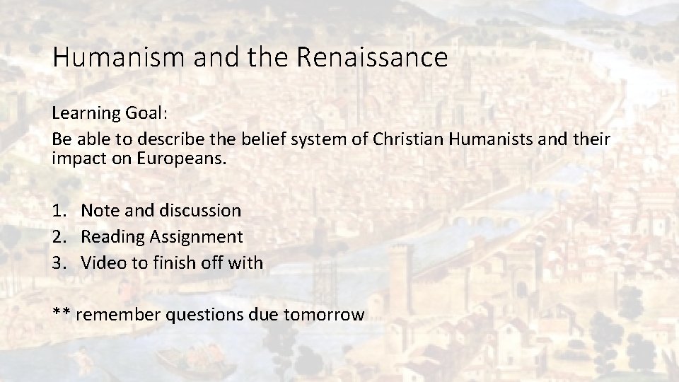 Humanism and the Renaissance Learning Goal: Be able to describe the belief system of