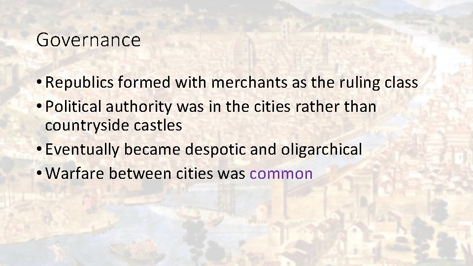 Governance • Republics formed with merchants as the ruling class • Political authority was