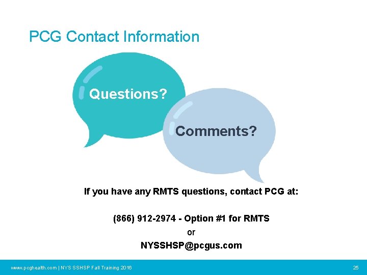 PCG Contact Information Questions? Comments? If you have any RMTS questions, contact PCG at: