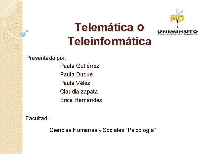 Telemática o Teleinformática Presentado por: Paula Gutiérrez Paula Duque Paula Vélez Claudia zapata Érica