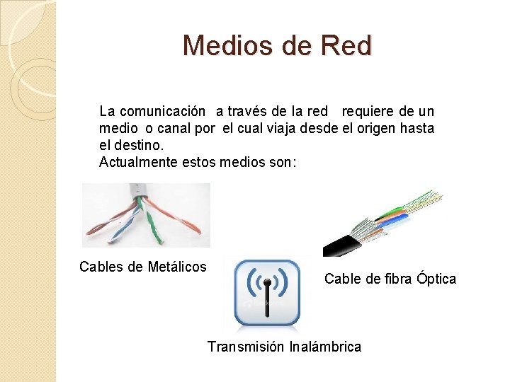 Medios de Red La comunicación a través de la red requiere de un medio