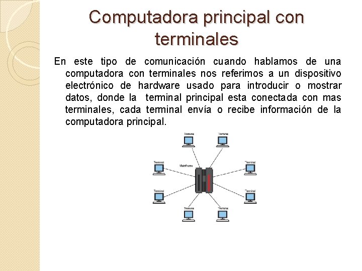 Computadora principal con terminales En este tipo de comunicación cuando hablamos de una computadora