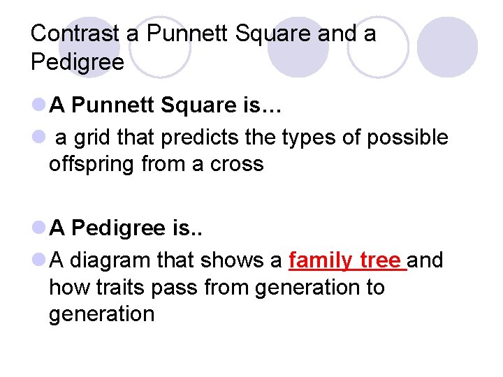 Contrast a Punnett Square and a Pedigree l A Punnett Square is… l a