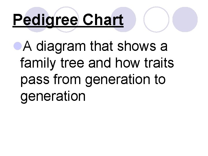 Pedigree Chart l. A diagram that shows a family tree and how traits pass